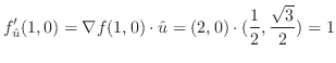 $\displaystyle f_{\hat u}'(1,0) = \nabla f(1,0) \cdot {\hat u} = (2,0)\cdot (\frac{1}{2},\frac{\sqrt{3}}{2}) = 1$