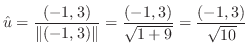 $\displaystyle {\hat u} = \frac{(-1,3)}{\Vert(-1,3)\Vert} = \frac{(-1,3)}{\sqrt{1 + 9}} = \frac{(-1,3)}{\sqrt{10}}$