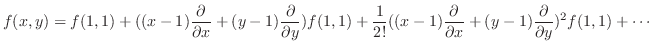 $\displaystyle f(x,y) = f(1,1) + ((x-1)\frac{\partial}{\partial x} + (y-1)\frac{...
...rac{\partial}{\partial x} + (y-1)\frac{\partial}{\partial y})^2 f(1,1) + \cdots$