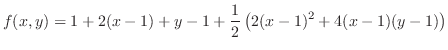 $\displaystyle f(x,y) = 1 + 2(x-1) + y-1 + \frac{1}{2}\left(2(x-1)^{2} + 4(x-1)(y-1)\right)$