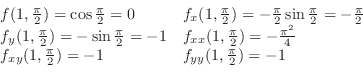 \begin{displaymath}\begin{array}{ll}
f(1,\frac{\pi}{2}) = \cos{\frac{\pi}{2}} = ...
...,\frac{\pi}{2}) = -1 & f_{yy}(1,\frac{\pi}{2}) = -1
\end{array}\end{displaymath}