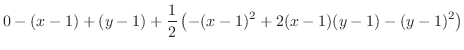 $\displaystyle 0 - (x-1) + (y - 1) + \frac{1}{2}\left(-(x-1)^{2} + 2(x-1)(y - 1) - (y - 1)^{2}\right)$