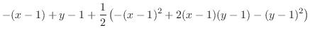$\displaystyle -(x-1) + y-1 + \frac{1}{2}\left(-(x-1)^{2} + 2(x-1)(y-1) - (y-1)^{2}\right)$