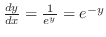 $\frac{dy}{dx} = \frac{1}{e^{y}} = e^{-y}$