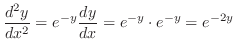 $\displaystyle \frac{d^{2}y}{dx^{2}} = e^{-y}\frac{dy}{dx} = e^{-y}\cdot e^{-y} = e^{-2y}$