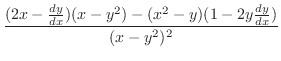 $\displaystyle \frac{(2x - \frac{dy}{dx})(x-y^{2}) - (x^{2} - y)(1 - 2y\frac{dy}{dx})}{(x- y^{2})^{2}}$