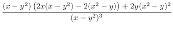 $\displaystyle \frac{(x-y^{2})\left(2x(x-y^{2}) - 2(x^{2} - y)\right) + 2y(x^{2} - y)^2}{(x- y^{2})^{3}}$