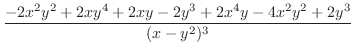$\displaystyle \frac{-2x^2 y^2 + 2xy^4 + 2xy - 2y^3 + 2x^4 y - 4x^2 y^2 + 2y^3}{(x - y^2)^{3}}$