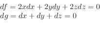 \begin{displaymath}\begin{array}{l}
df = 2xdx + 2ydy + 2zdz = 0\\
dg = dx + dy + dz = 0
\end{array}\end{displaymath}