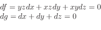 \begin{displaymath}\begin{array}{l}
df = yzdx + xzdy + xydz = 0\\
dg = dx + dy + dz = 0
\end{array}\end{displaymath}