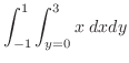 $\displaystyle \int_{-1}^{1}\int_{y=0}^{3}x\; dx dy$