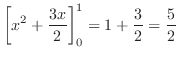 $\displaystyle \left[x^2 + \frac{3x}{2}\right]_{0}^{1} = 1 + \frac{3}{2} = \frac{5}{2}$