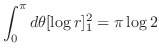 $\displaystyle \int_{0}^{\pi} d\theta [\log{r}]_{1}^{2} = \pi \log{2}$
