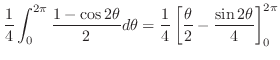 $\displaystyle \frac{1}{4}\int_{0}^{2\pi}\frac{1 - \cos{2\theta}}{2}d\theta = \frac{1}{4}\left[\frac{\theta}{2} - \frac{\sin{2\theta}}{4}\right]_{0}^{2\pi}$