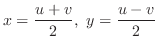 $\displaystyle x = \frac{u+v}{2}, y = \frac{u - v}{2}$