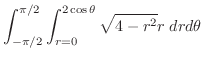 $\displaystyle \int_{-\pi/2}^{\pi/2} \int_{r=0}^{2\cos{\theta}} \sqrt{4 - r^2} r\; dr d\theta$