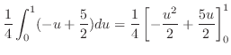$\displaystyle \frac{1}{4}\int_{0}^{1}(-u + \frac{5}{2})du = \frac{1}{4}\left[-\frac{u^2}{2} + \frac{5u}{2}\right]_{0}^{1}$