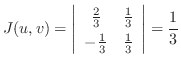 $\displaystyle J(u,v) = \left\vert\begin{array}{cc}
\frac{2}{3} & \frac{1}{3}\\
-\frac{1}{3} & \frac{1}{3}
\end{array}\right\vert = \frac{1}{3}$