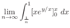 $\displaystyle \lim_{n \to \infty}\int_{\frac{1}{n}}^{1}[xe^{y/x}]_{0}^{x} \;dx$