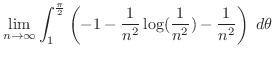 $\displaystyle \lim_{n \to \infty}\int_{1}^{\frac{\pi}{2}}\left(-1 - \frac{1}{n^2}\log(\frac{1}{n^2}) - \frac{1}{n^2}\right)\; d\theta$