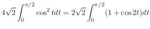 $\displaystyle 4\sqrt{2}\int_{0}^{\pi/2}\cos^{2}{t}dt = 2\sqrt{2}\int_{0}^{\pi/2}(1+\cos{2t})dt$
