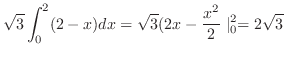 $\displaystyle \sqrt{3}\int_{0}^{2}(2-x)dx = \sqrt{3}(2x-\frac{x^2}{2}\mid_{0}^{2} = 2\sqrt{3}$