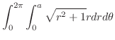 $\displaystyle \int_{0}^{2\pi}\int_{0}^{a}\sqrt{r^2 + 1}rdrd\theta$
