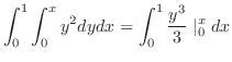 $\displaystyle \int_{0}^{1}\int_{0}^{x}y^2 dydx = \int_{0}^{1}\frac{y^3}{3}\mid_{0}^{x}dx$