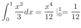 $\displaystyle \int_{0}^{1}\frac{x^3}{3}dx = \frac{x^4}{12}\mid_{0}^{1} = \frac{1}{12}$