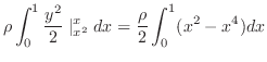 $\displaystyle \rho\int_{0}^{1}\frac{y^2}{2}\mid_{x^2}^{x}dx = \frac{\rho}{2} \int_{0}^{1}(x^2 - x^4)dx$