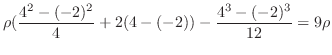 $\displaystyle \rho(\frac{4^2-(-2)^2}{4} + 2(4-(-2)) - \frac{4^3 - (-2)^3}{12} = 9\rho$