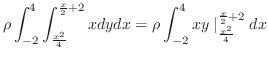 $\displaystyle \rho \int_{-2}^{4}\int_{\frac{x^2}{4}}^{\frac{x}{2}+2}xdy dx = \rho \int_{-2}^{4}xy\mid_{\frac{x^2}{4}}^{\frac{x}{2}+2}dx$