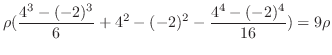 $\displaystyle \rho(\frac{4^3 - (-2)^3}{6} + 4^2-(-2)^2 - \frac{4^4-(-2)^4}{16}) = 9\rho$