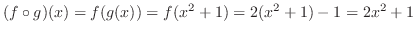 $\displaystyle (f \circ g)(x) = f(g(x)) = f(x^2 + 1) = 2(x^2 + 1) - 1 = 2x^2 + 1 $
