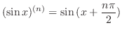 $\displaystyle{(\sin{x})^{(n)} = \sin{(x + \frac{n \pi}{2})}}$