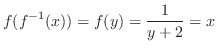 $\displaystyle f(f^{-1}(x)) = f(y) = \frac{1}{y + 2} = x $