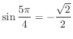$\displaystyle \sin{\frac{5\pi}{4}} = -\frac{\sqrt{2}}{2}$