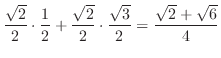 $\displaystyle \frac{\sqrt{2}}{2} \cdot \frac{1}{2} + \frac{\sqrt{2}}{2} \cdot \frac{\sqrt{3}}{2} = \frac{\sqrt{2} + \sqrt{6}}{4}$