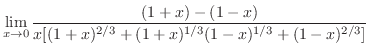$\displaystyle \lim_{x \rightarrow 0}\frac{(1+x) - (1 - x)}{x[(1+x)^{2/3} + (1+x)^{1/3}(1-x)^{1/3} + (1-x)^{2/3}]}$