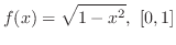 $\displaystyle{f(x) = \sqrt{1 - x^{2}},  [0,1]}$