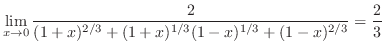 $\displaystyle \lim_{x \rightarrow 0}\frac{2}{(1+x)^{2/3} + (1+x)^{1/3}(1-x)^{1/3} + (1-x)^{2/3}} = \frac{2}{3}$