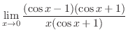 $\displaystyle \lim_{x \rightarrow 0}\frac{(\cos{x} - 1)(\cos{x} + 1)}{x(\cos{x} + 1)}$