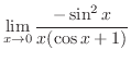 $\displaystyle \lim_{x \rightarrow 0}\frac{-\sin^{2}{x}}{x(\cos{x} + 1)}$