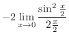 $\displaystyle -2\lim_{x \to 0} \frac{\sin^{2}{\frac{x}{2}}}{2 \frac{x}{2}}$