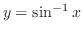 $y = \sin^{-1}{x}$