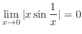 $\displaystyle \lim_{x \to 0} \vert x \sin{\frac{1}{x}}\vert = 0 $