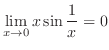 $\displaystyle \lim_{x \to 0} x \sin{\frac{1}{x}} = 0 $