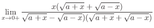 $\displaystyle \lim_{x \to 0+} \frac{x(\sqrt{a +x} + \sqrt{a-x})}{\sqrt{a+x} - \sqrt{a - x})(\sqrt{a+x} + \sqrt{a-x})}$