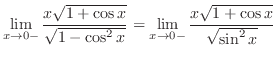 $\displaystyle \lim_{x \to 0-} \frac{x\sqrt{1 + \cos{x}}}{\sqrt{1 - \cos^{2}{x}}} = \lim_{x \to 0-}\frac{x \sqrt{1 + \cos{x}}}{\sqrt{\sin^{2}{x}}}$