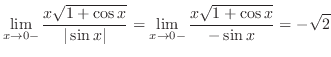 $\displaystyle \lim_{x \to 0-}\frac{x \sqrt{1 + \cos{x}}}{\vert\sin{x}\vert} = \lim_{x \to 0-}\frac{x \sqrt{1 + \cos{x}}}{-\sin{x}} = - \sqrt{2}$